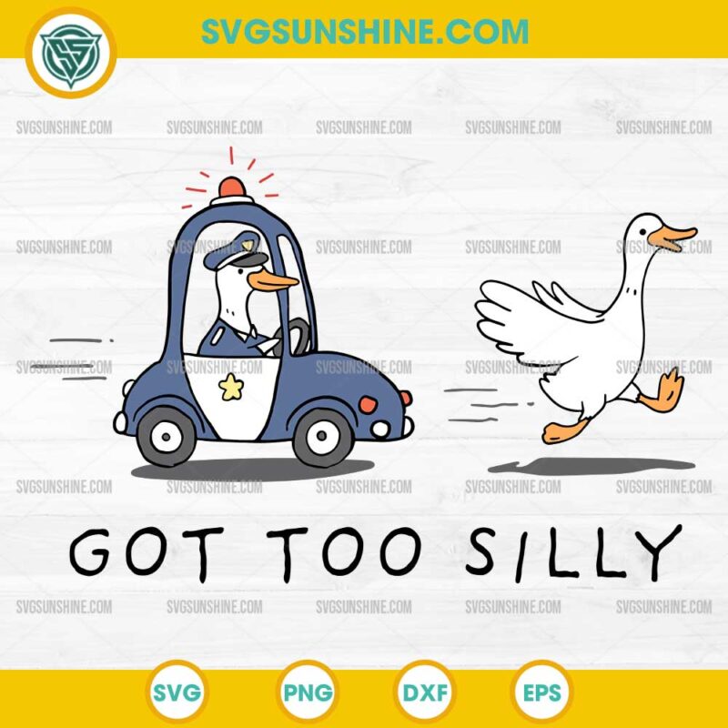 Got Too Silly Goose SVG, Funny Police Silly Goose SVG