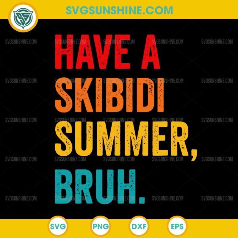 Have A Skibidi Summer Bruh SVG, Funny Teacher Last Day Of School SVG