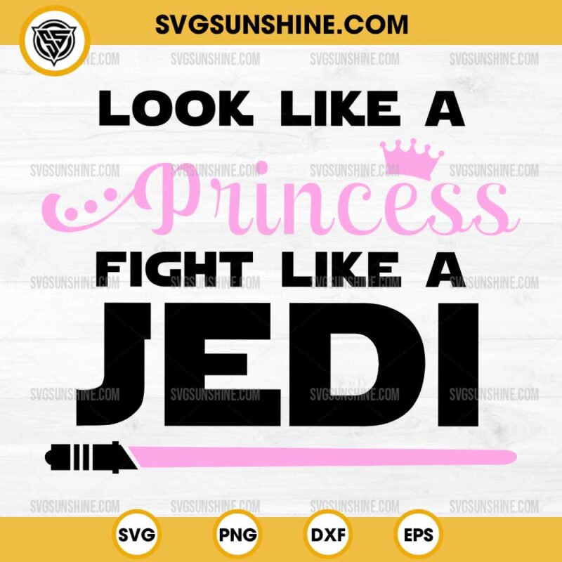 Look Like A Princess Fight Like A Jedi SVG, Star Wars SVG, Princess Leia SVG
