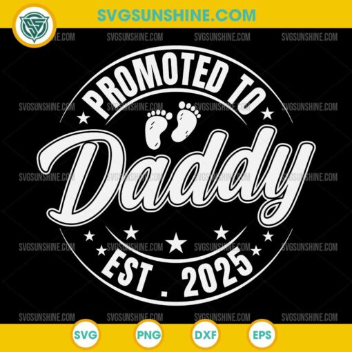 Promoted to Daddy Est 2025 Svg, Dad Svg, Father’s Day 2025 Svg