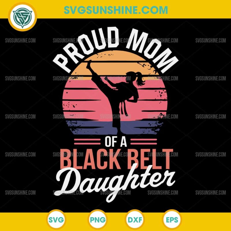 Proud Mom Of A Black Belt Daughter SVG, Mother's Day SVG