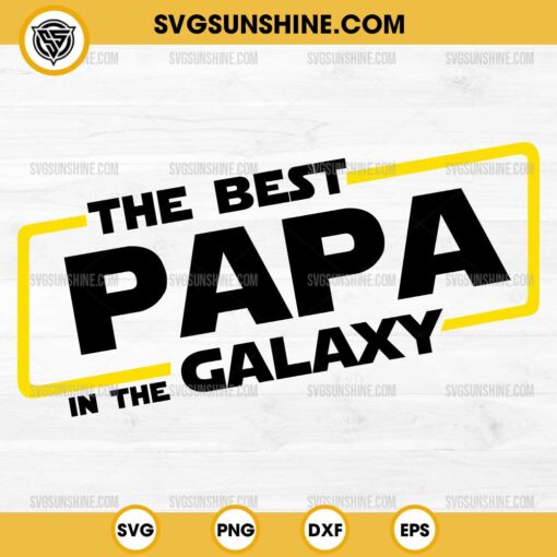 The Best Papa In The Galaxy SVG, Best Dad In The Galaxy SVG, Star Wars Father Day SVG
