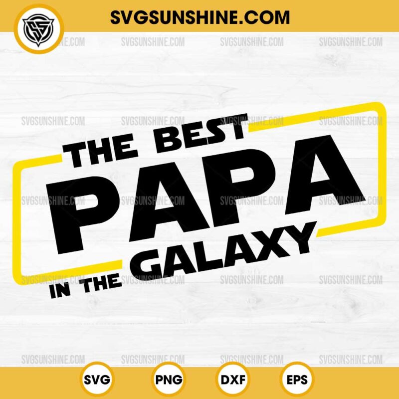 The Best Papa In The Galaxy SVG, Best Dad In The Galaxy SVG, Star Wars Father Day SVG