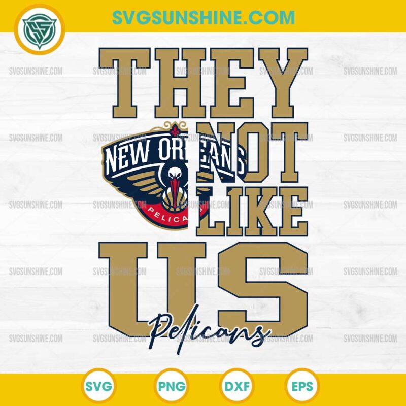 They Not Like Us New Orleans Pelicans SVG PNG File