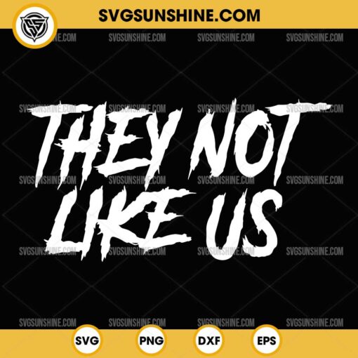 They Not Like Us SVG, Hip Hop SVG, Music SVG