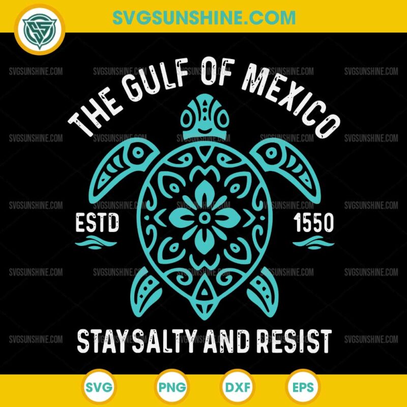 Turtle The Gulf of Mexico Stay Salty and Resist Estd 1550 SVG, The Gulf of Mexico SVG