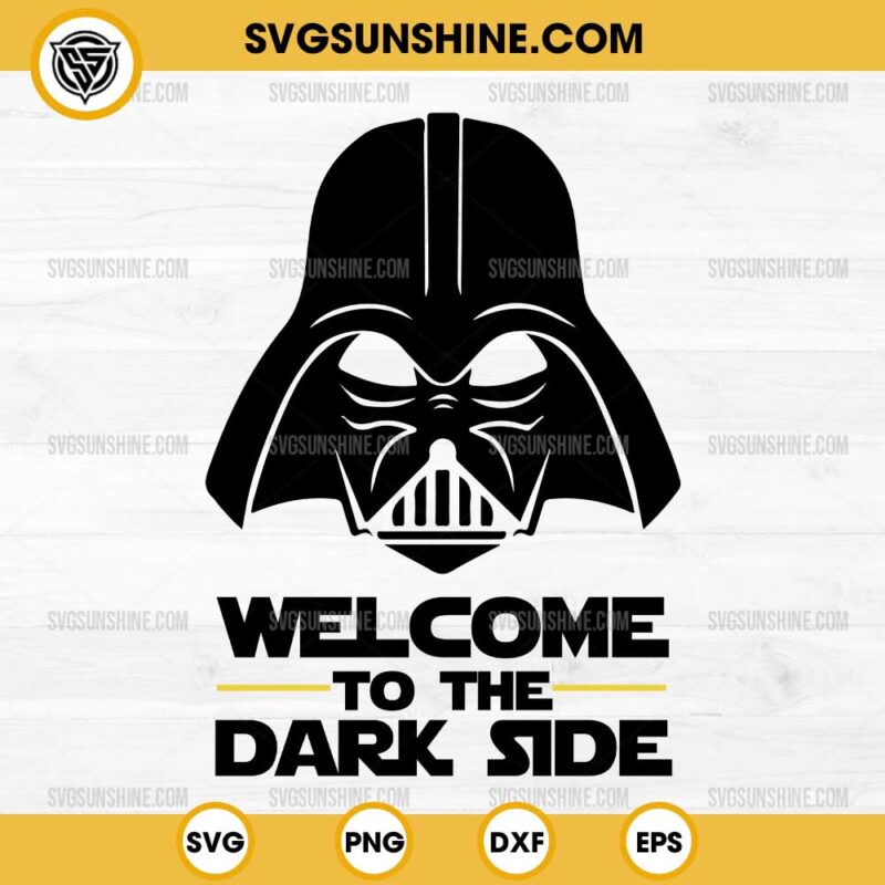 Welcome to the Dark Side SVG, Darth Vader SVG, Star Wars SVG