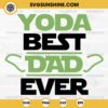 Yoda Best Dad Ever SVG, Baby Yoda Star Wars Fathers Day SVG