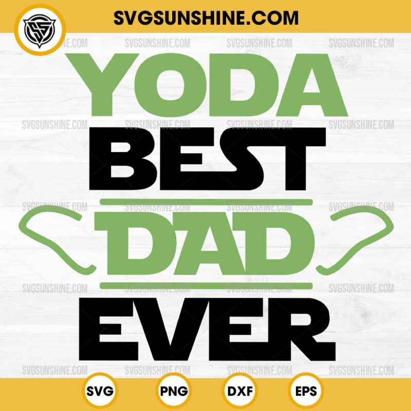 Yoda Best Dad Ever SVG, Baby Yoda Star Wars Fathers Day SVG