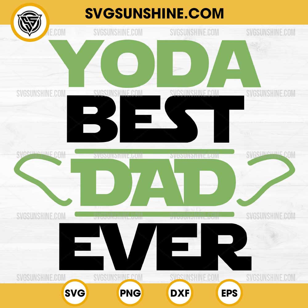 Yoda Best Dad Ever SVG, Baby Yoda Star Wars Fathers Day SVG Yoda Best Dad Ever SVG, Baby Yoda Star Wars Fathers Day SVG