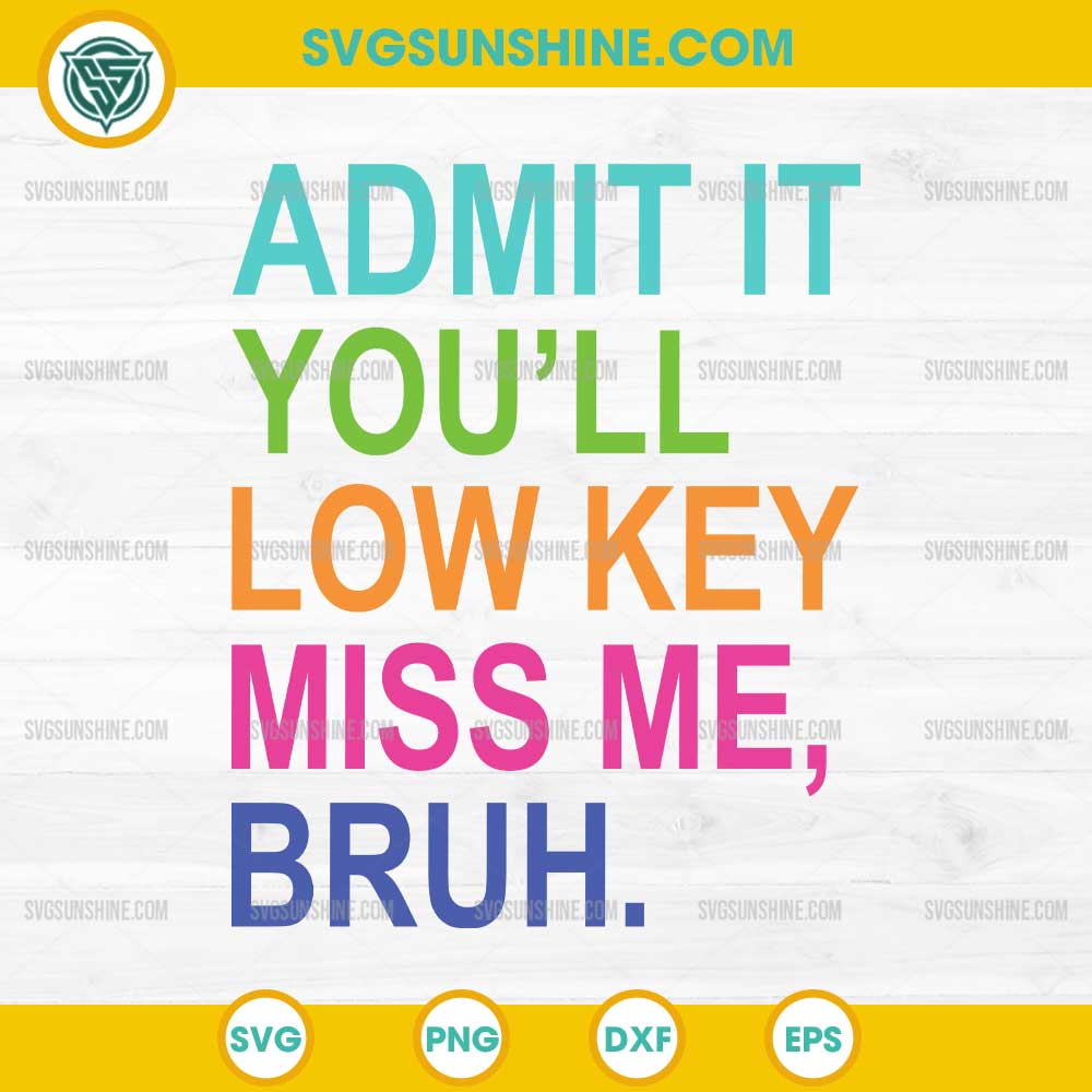 Admit it You'll Low Key Miss Me Bruh Svg, Last Day Of School Svg, Bruh Teacher Svg, Bruh We Out Svg Admit it You'll Low Key Miss Me Bruh Svg, Last Day Of School Svg, Bruh Teacher Svg, Bruh We Out Svg