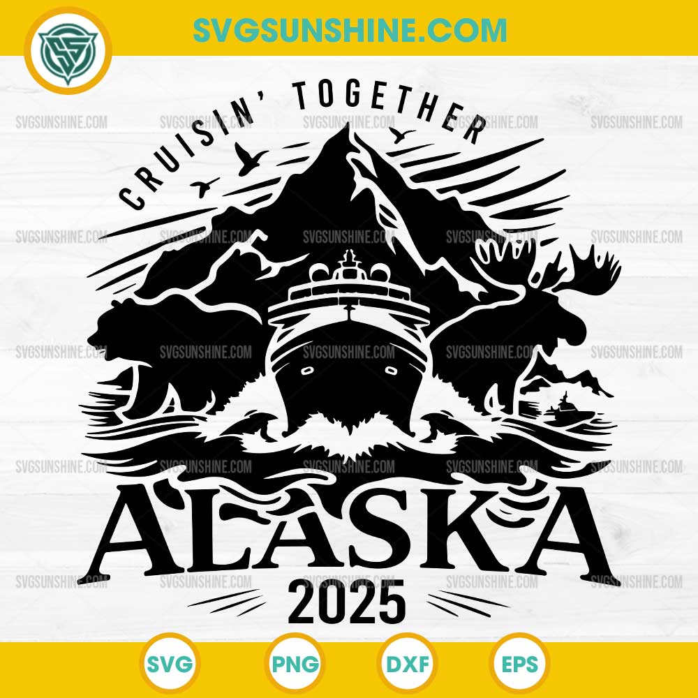 Alaska Cruise 2025 SVG, Cruising Together Alaska SVG PNG DXF EPS Alaska Cruise 2025 SVG, Cruising Together Alaska SVG PNG DXF EPS