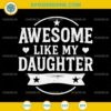 Awesome Like My Daughter SVG, Funny Fathers Day SVG, Mothers Day SVG 1