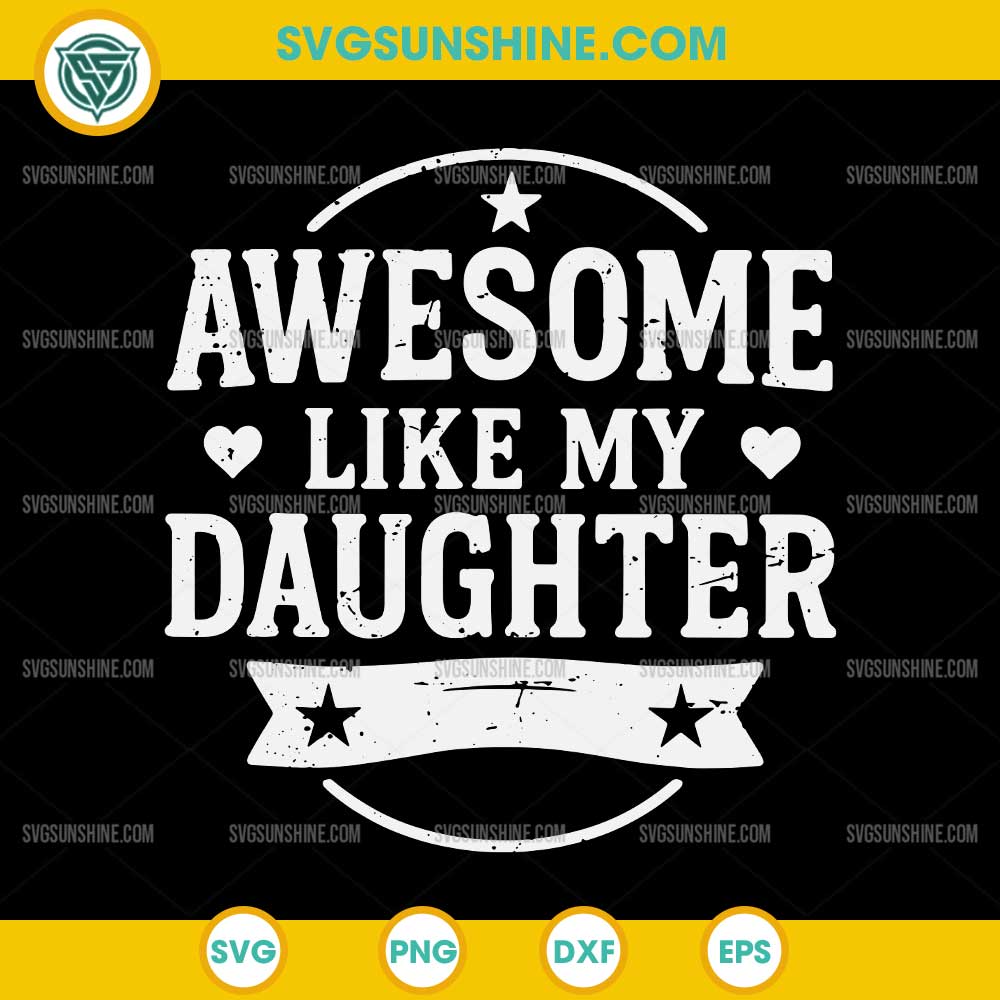 Awesome Like My Daughter SVG, Funny Fathers Day SVG, Mothers Day SVG Awesome Like My Daughter SVG, Funny Fathers Day SVG, Mothers Day SVG