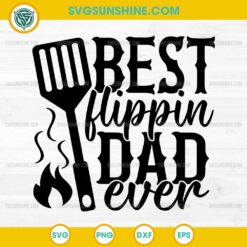 Best Flippin Dad Ever SVG, Grilling Dad SVG, Father's Day SVG