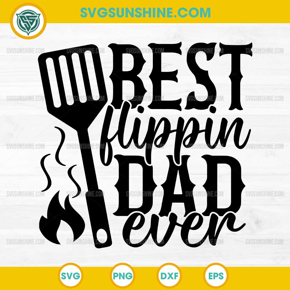 Best Flippin Dad Ever SVG, Grilling Dad SVG, Father's Day SVG Best Flippin Dad Ever SVG, Grilling Dad SVG, Father's Day SVG