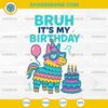 Bruh It’s My Birthday SVG, Funny Llama Pinata Birthday SVG
