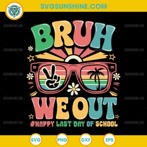 Bruh We Out SVG, Happy Last Day Of School SVG, Teachers Summer SVG