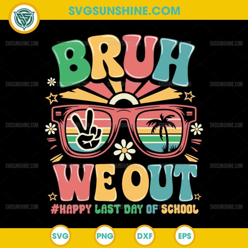 Bruh We Out SVG, Happy Last Day Of School SVG, Teachers Summer SVG