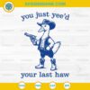 Cowboy Duck You Just Yee'd Your Last Haw Svg, Funny Silly Goose Svg