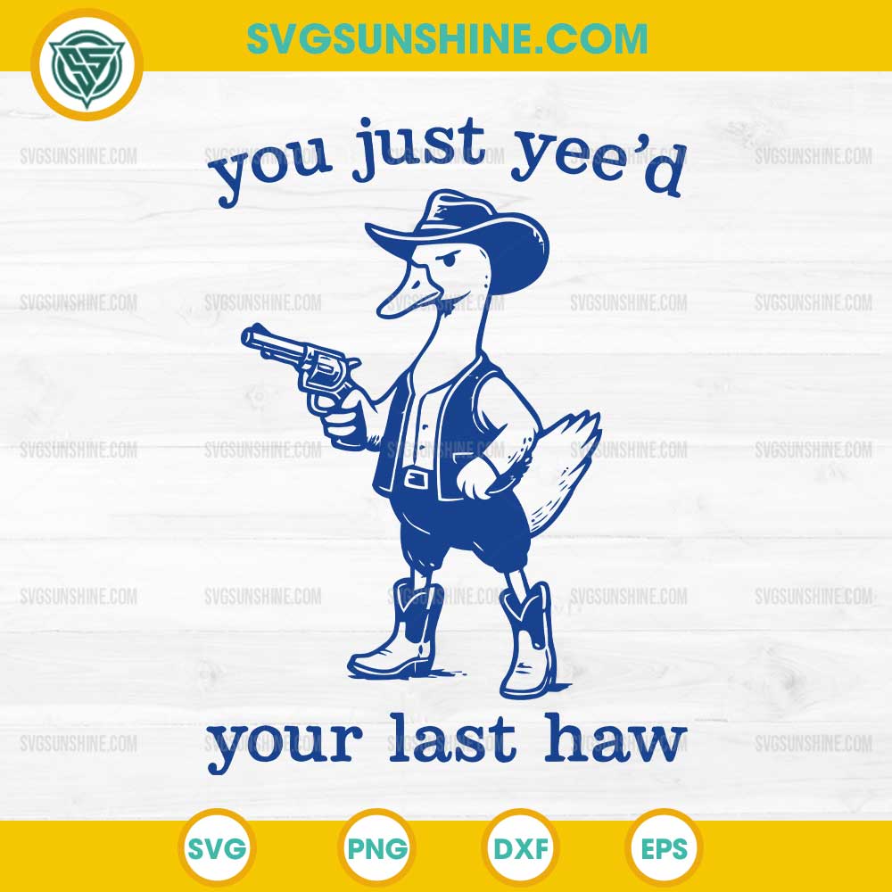 Cowboy Duck You Just Yee'd Your Last Haw Svg, Funny Silly Goose Svg Cowboy Duck You Just Yee'd Your Last Haw Svg, Funny Silly Goose Svg