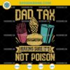 Dad Tax Making Sure It's Not Poison SVG, Father's day SVG
