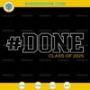 Done Class Of 2025 SVG, Graduate 2025 SVG, 2025 Graduation SVG