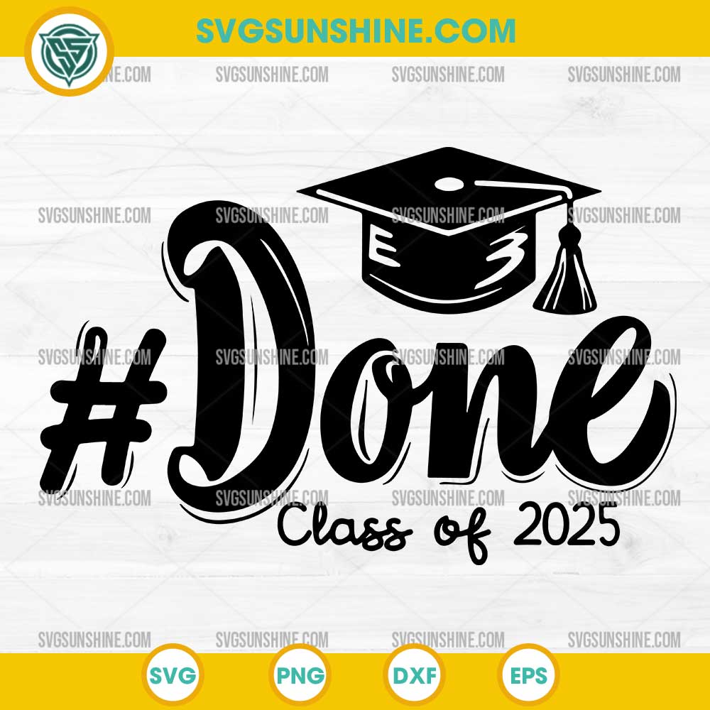 Done Class Of 2025 SVG, Graduation SVG Done Class Of 2025 SVG, Graduation SVG