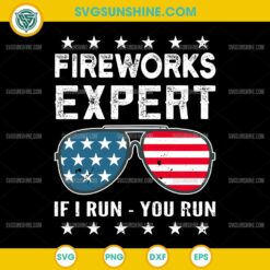 Fireworks Expert If I Run You Run American Flag Sunglasses SVG, 4th of July SVG, Independence Day SVG