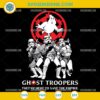 Ghost Troopers They're Here To Save The Empire SVG, Star Wars Troopers SVG