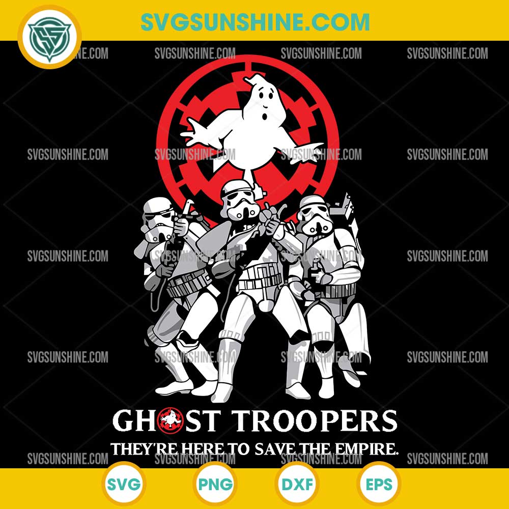 Ghost Troopers They're Here To Save The Empire SVG, Star Wars Troopers SVG Ghost Troopers They're Here To Save The Empire SVG, Star Wars Troopers SVG