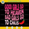 Good Girls Go to Heaven Bad Girls Go to Chili's SVG, Chili Pepper SVG PNG