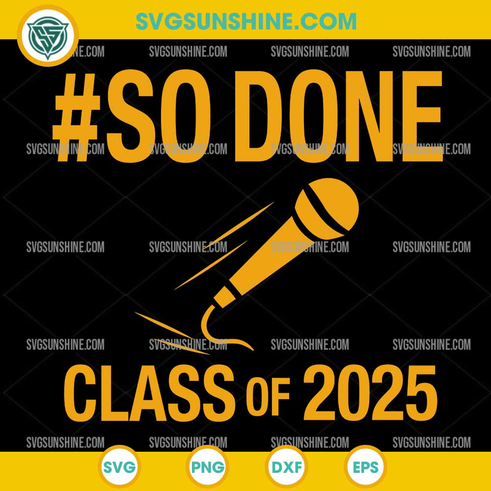 Graduation 2025 SVG, So Done Class Of 2025 SVG Graduation 2025 SVG, So Done Class Of 2025 SVG