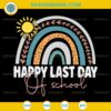 Happy Last Day of School SVG, Teacher Student Graduation Rainbow SVG