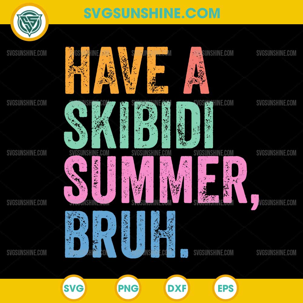 Have A Skibidi Summer Bruh SVG, End Of The Year SVG, Teacher Last Day SVG Have A Skibidi Summer Bruh SVG, End Of The Year SVG, Teacher Last Day SVG