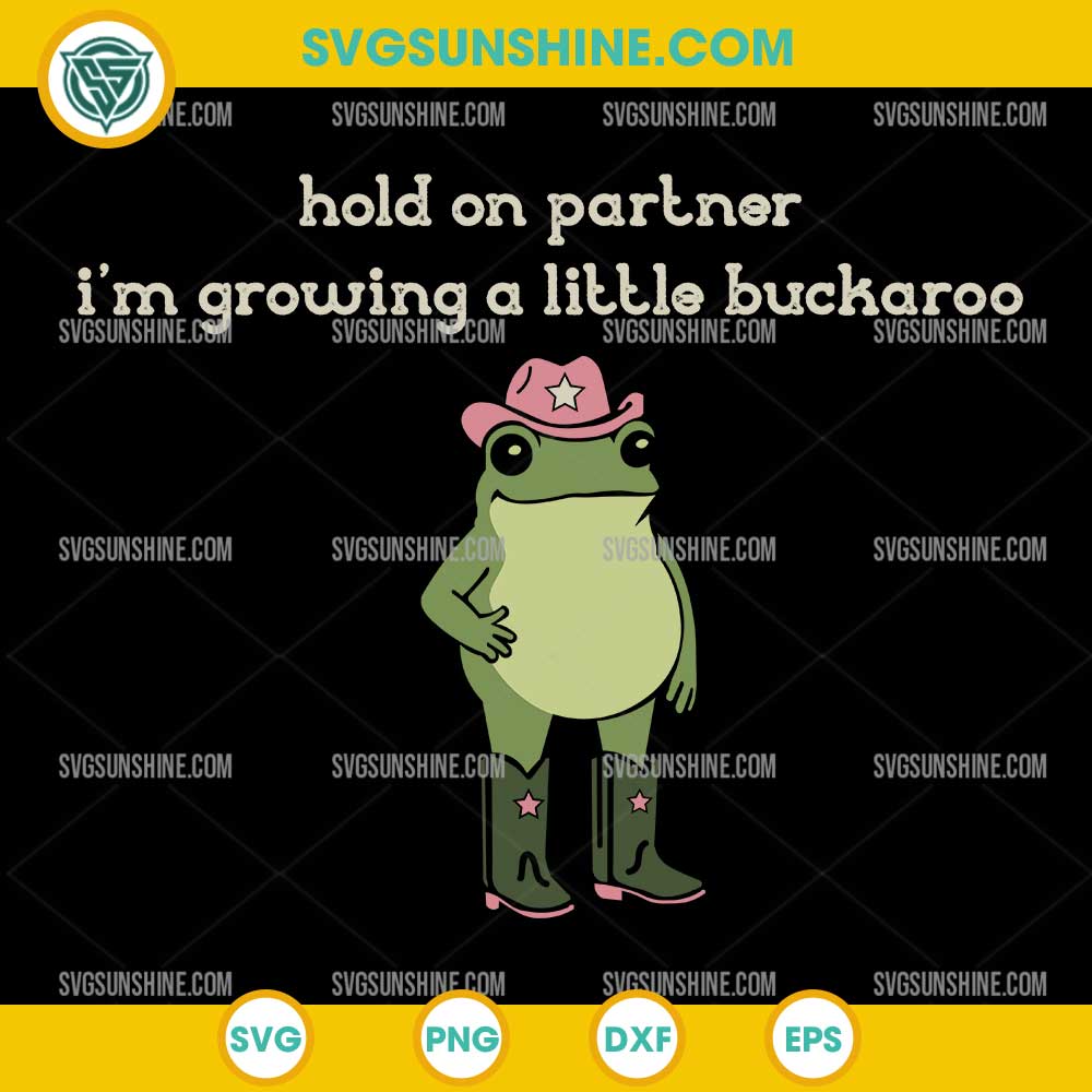Hold on Partner I'm Growing A Little Buckaroo SVG PNG Hold on Partner I'm Growing A Little Buckaroo SVG PNG