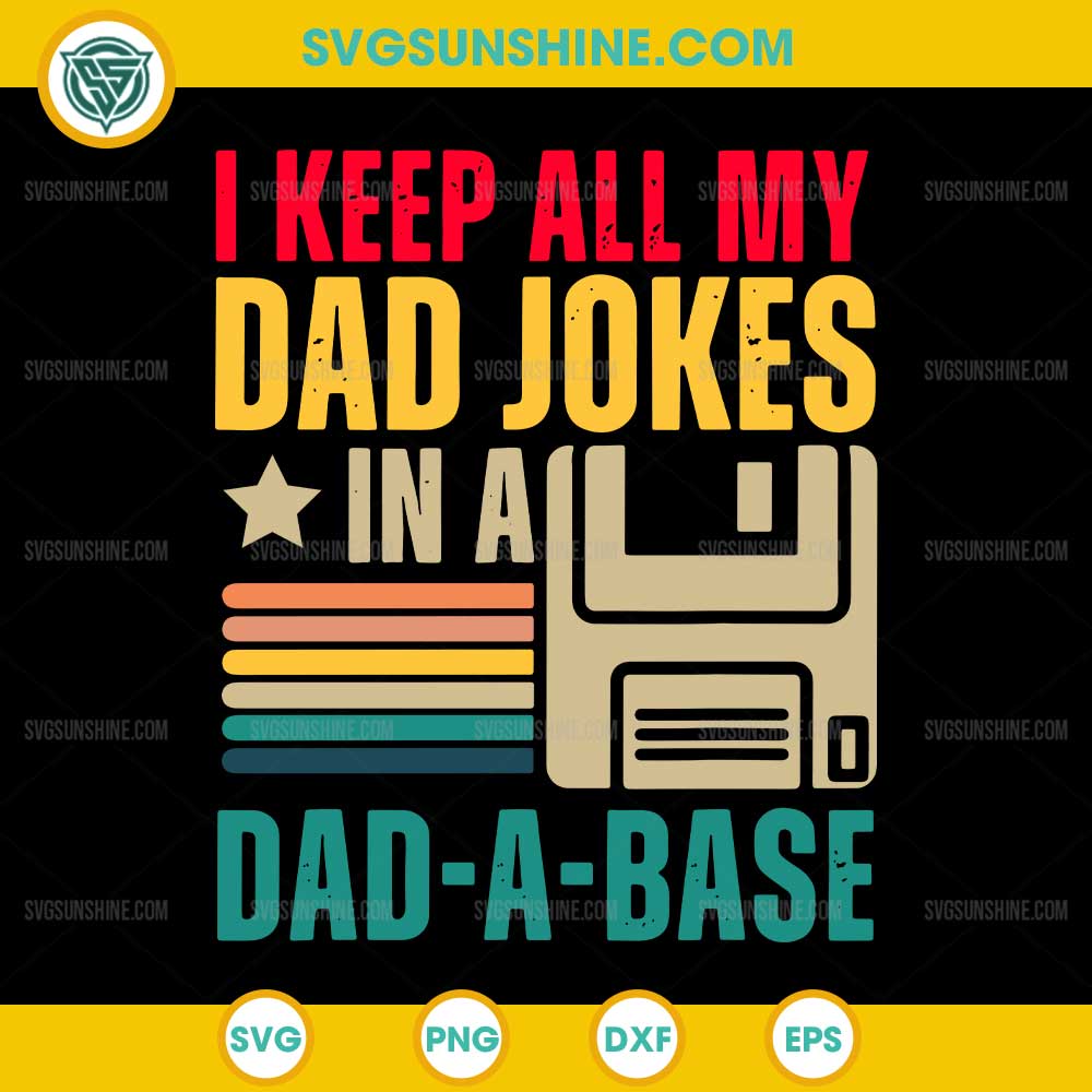 I Keep All My Dad Jokes in a dad-a-base SVG, Funny Father's Day SVG I Keep All My Dad Jokes in a dad-a-base SVG, Funny Father's Day SVG