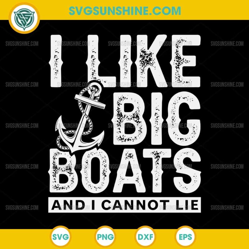 I Like Big Boats And I Can't Lie SVG, Funny Cruise SVG
