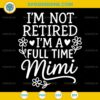 I'm Not Retired I'm A Full Time Mimi SVG, Grandma SVG