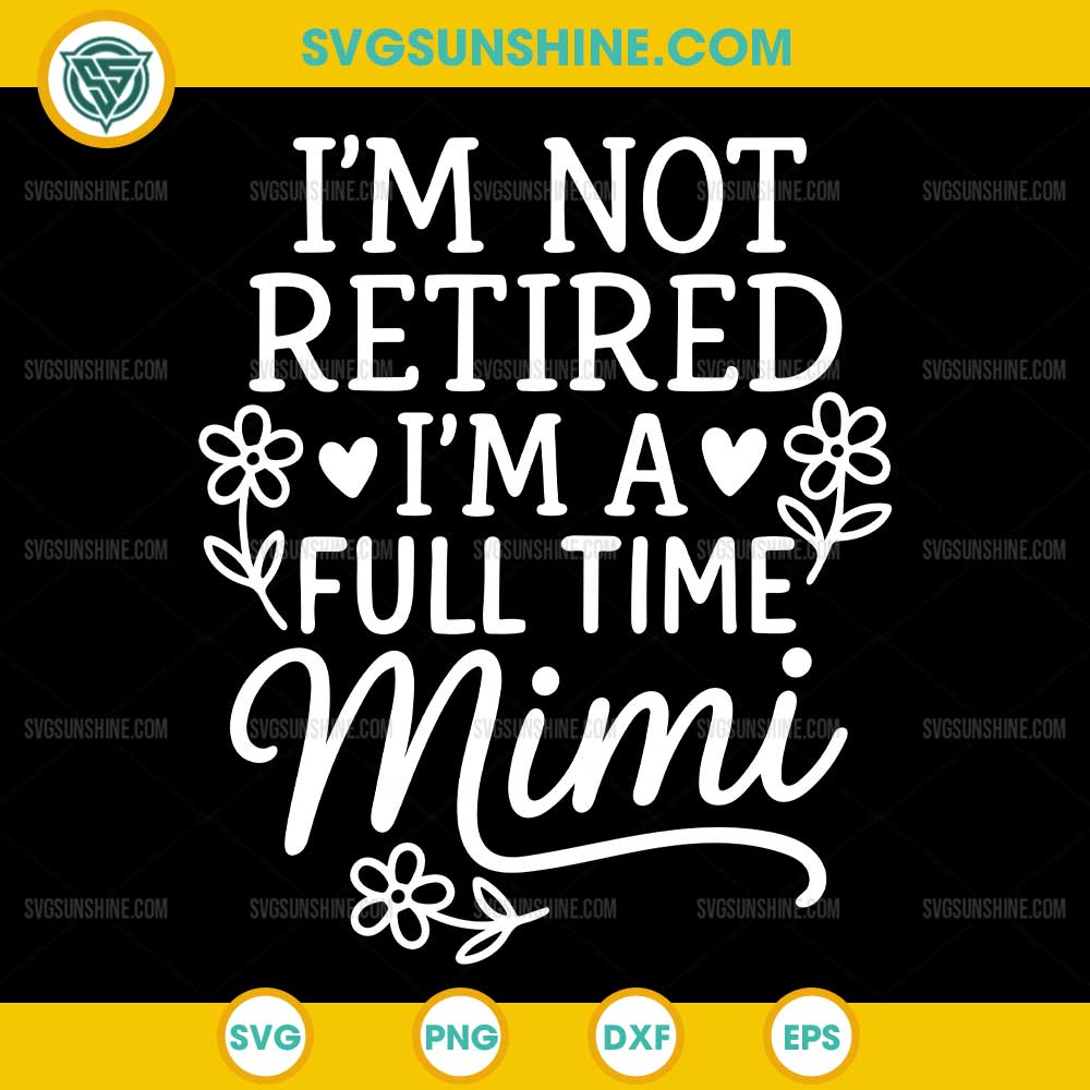I'm Not Retired I'm A Full Time Mimi SVG, Grandma SVG I'm Not Retired I'm A Full Time Mimi SVG, Grandma SVG