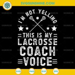 I'm Not Yelling This Is My Lacrosse Coach Voice SVG, Lacrosse Coaching SVG