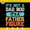 It's not A Dad Bod It's a Father Figure SVG, Fathers Day SVG