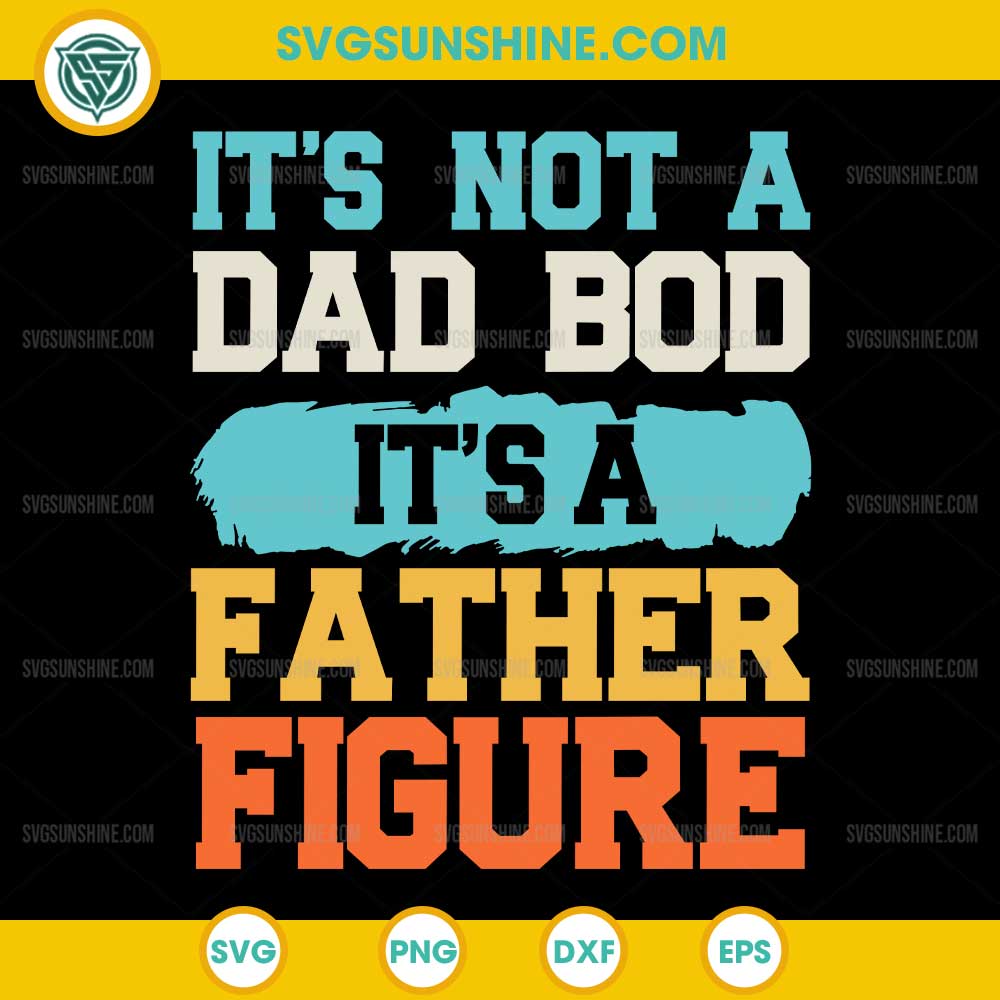 It's not A Dad Bod It's a Father Figure SVG, Fathers Day SVG It's not A Dad Bod It's a Father Figure SVG, Fathers Day SVG