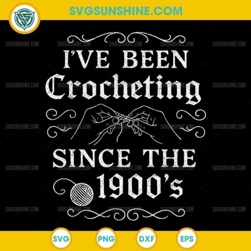 I’ve Been Crocheting Since The 1900’s SVG, Crocheting Lady SVG