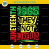 Juneteenth 1865 They Not Like Us SVG, Black History Month SVG, Juneteenth SVG