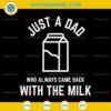 Just A Dad Who Always Came Back With The Milk SVG, Funny Fathers Day SVG