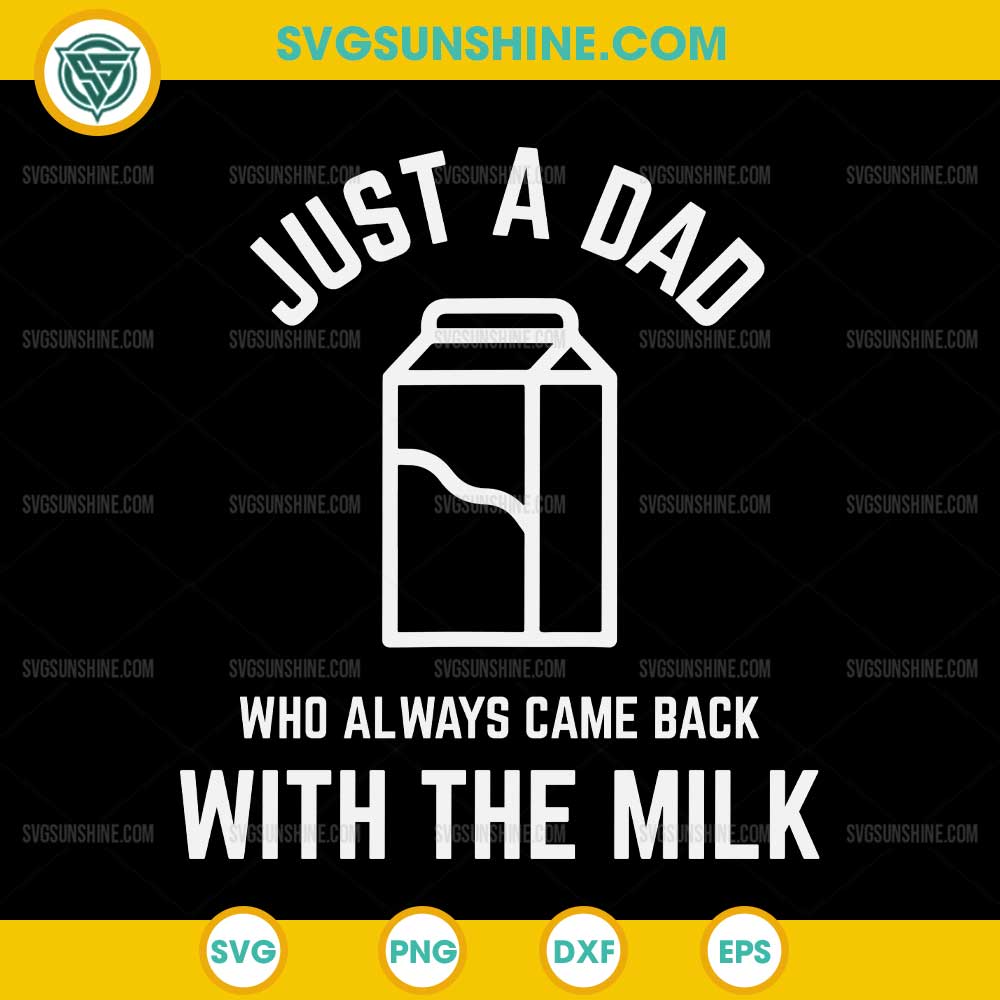 Just A Dad Who Always Came Back With The Milk SVG, Funny Fathers Day SVG Just A Dad Who Always Came Back With The Milk SVG, Funny Fathers Day SVG