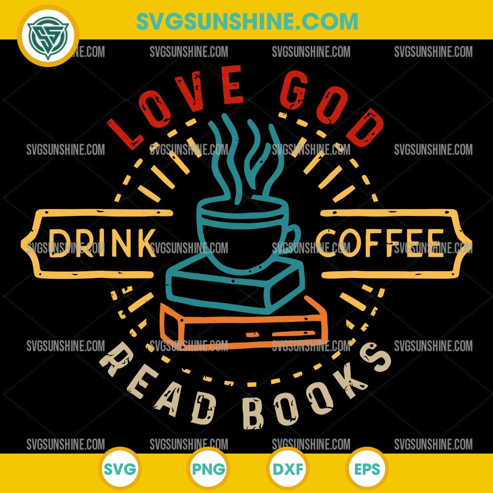 Love God Drink Coffee Read Books SVG, Christian Lovers SVG Love God Drink Coffee Read Books SVG, Christian Lovers SVG