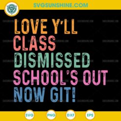 Love Y’all Class Dismissed Schools Out Now Git SVG, Teacher SVG