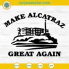 Make Alcatraz Great Again SVG, Satirical Political SVG